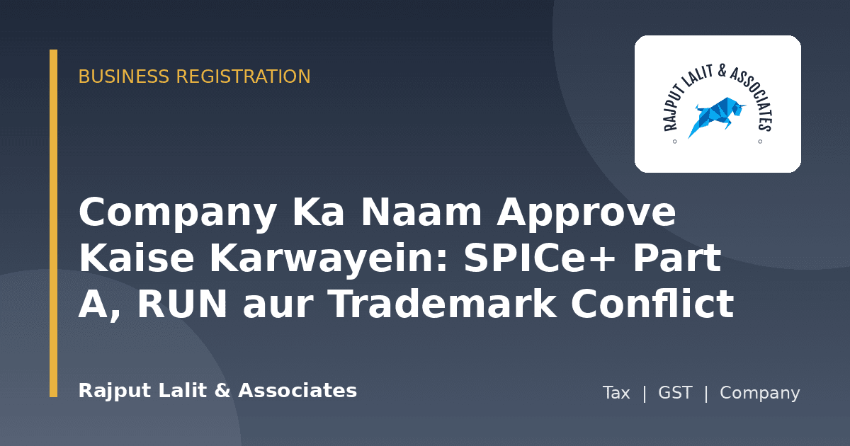 Company Ka Naam Approve Kaise Karwayein: SPICe+ Part A, RUN aur Trademark Conflict