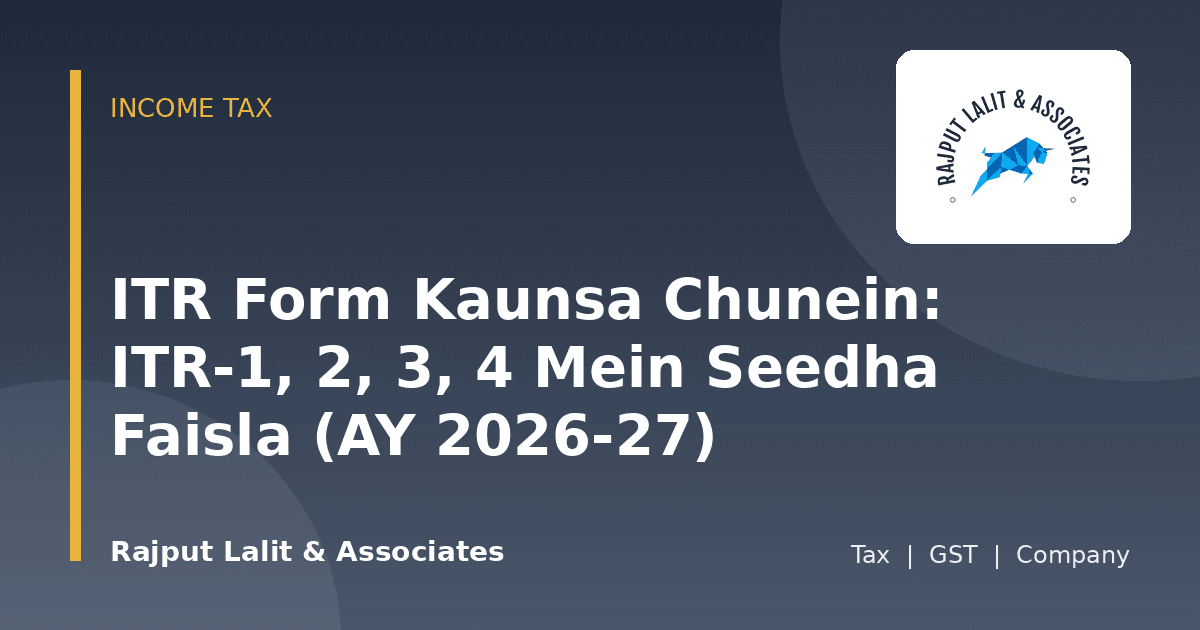 ITR Form Kaunsa Chunein: ITR-1, 2, 3, 4 Mein Seedha Faisla (AY 2026-27)