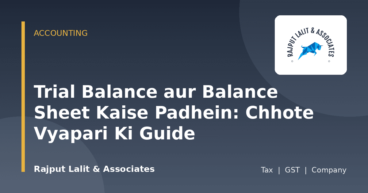 Trial Balance aur Balance Sheet Kaise Padhein: Chhote Vyapari Ki Guide