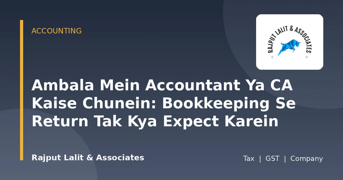 Ambala Mein Accountant Ya CA Kaise Chunein: Bookkeeping Se Return Tak Kya Expect Karein