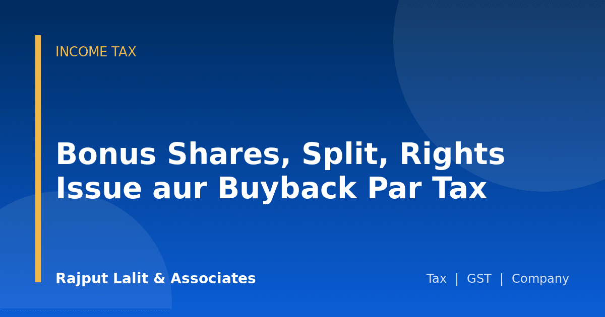 Bonus Shares, Split, Rights Issue aur Buyback Par Tax