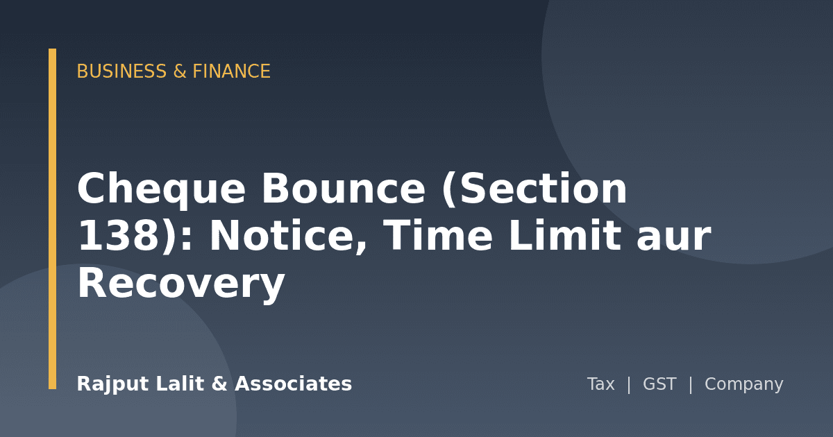 Cheque Bounce (Section 138): Notice, Time Limit aur Recovery