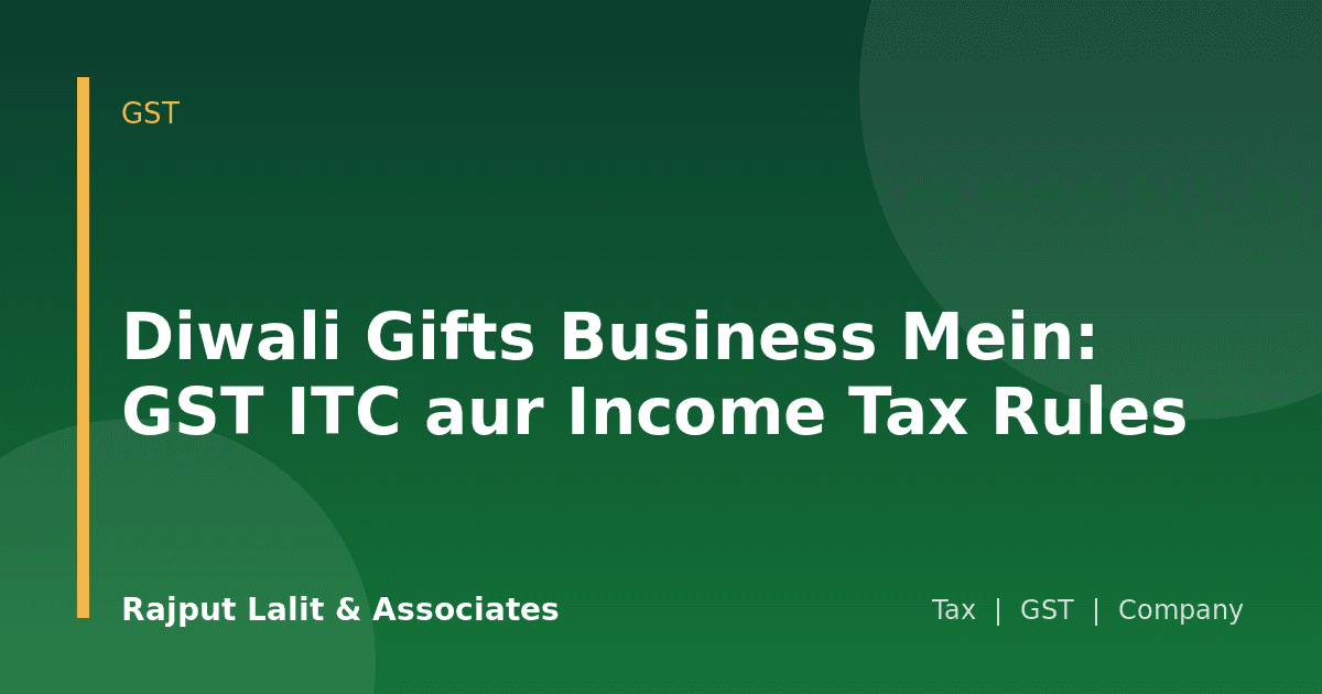 Diwali Gifts Business Mein: GST ITC aur Income Tax Rules