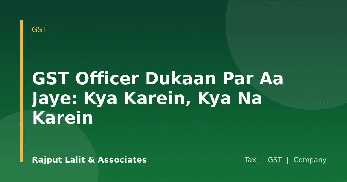 GST Officer Dukaan Par Aa Jaye: Kya Karein, Kya Na Karein
