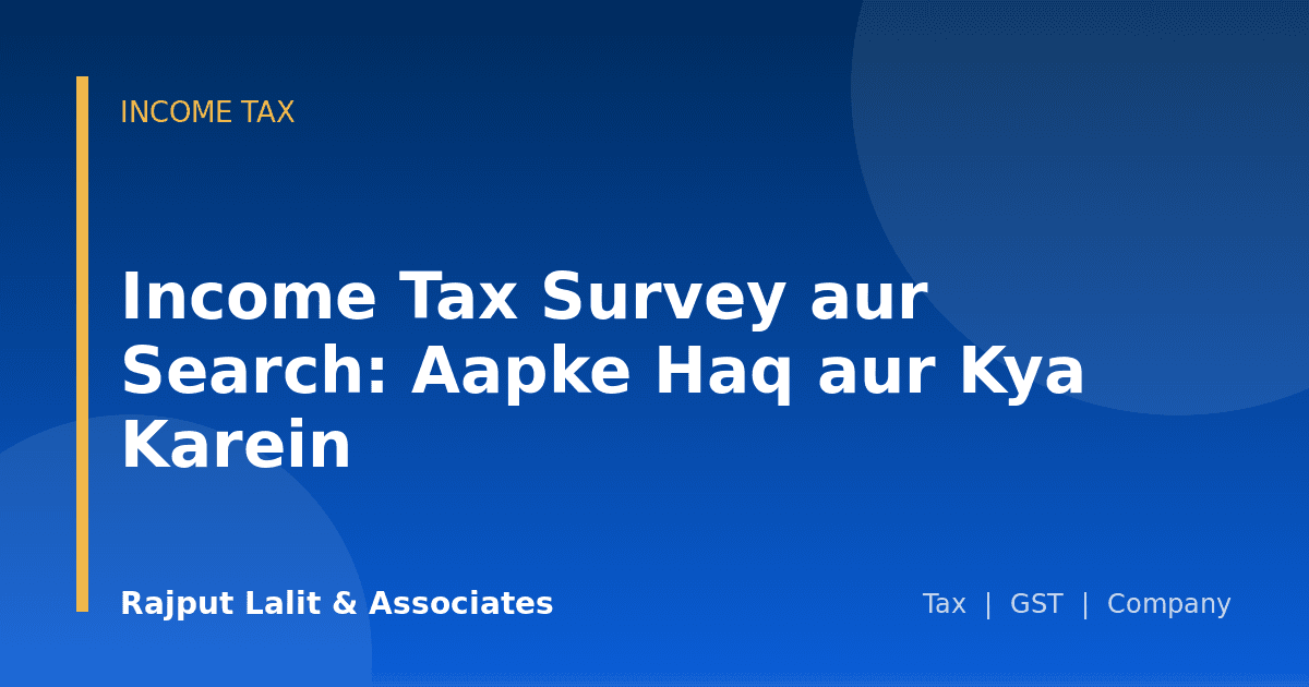 Income Tax Survey aur Search: Aapke Haq aur Kya Karein