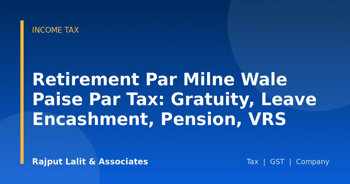 Retirement Par Milne Wale Paise Par Tax: Gratuity, Leave Encashment, Pension, VRS