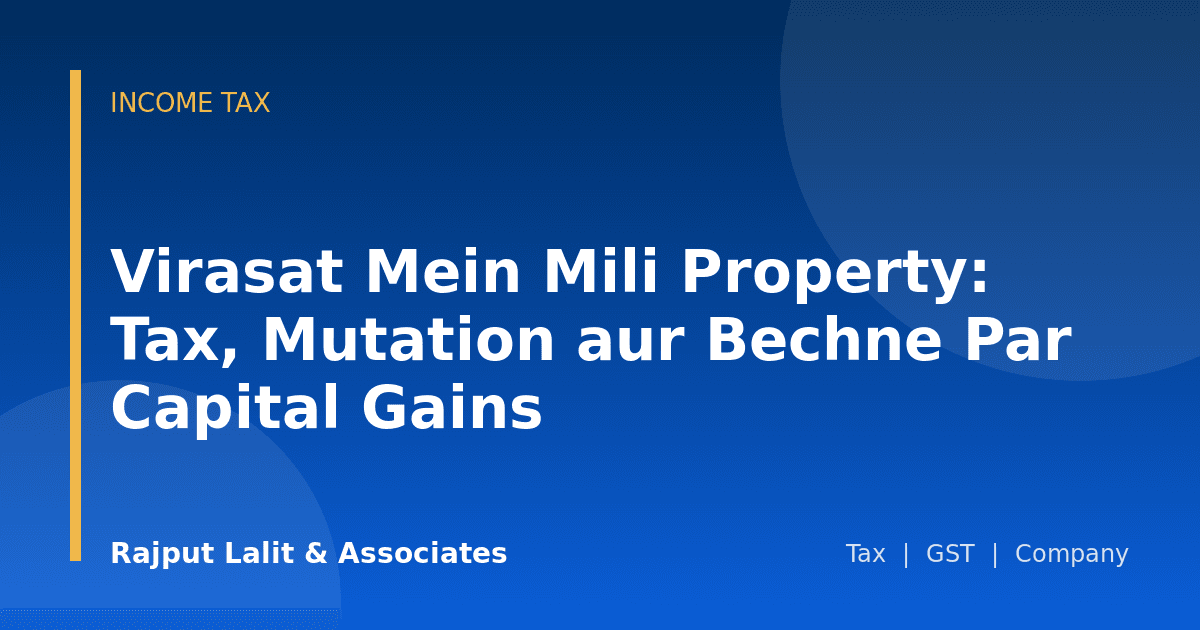 Virasat Mein Mili Property: Tax, Mutation aur Bechne Par Capital Gains